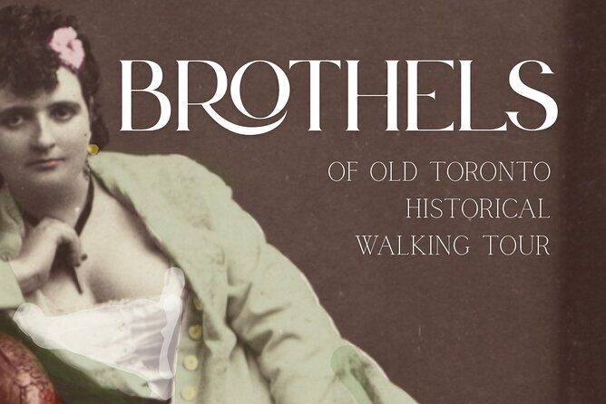 Historic Brothels of Old Toronto Walking Tour - How unmarked historic sites change the way you see Old Toronto